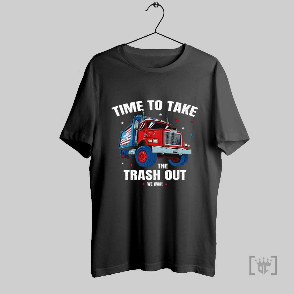 Time To Take The Trash Out We Won Shirt