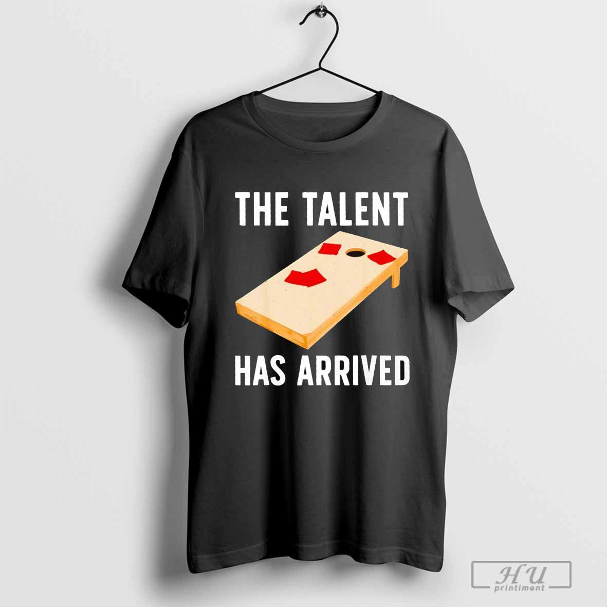 The Talent has arrived T-shirt