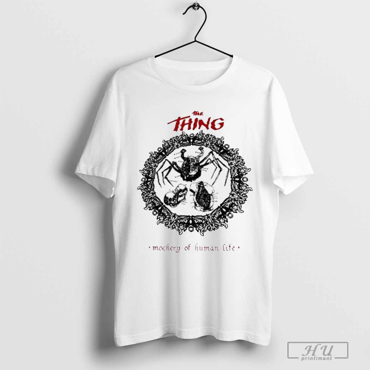 The Thing Mockery Of Human Life T-Shirt