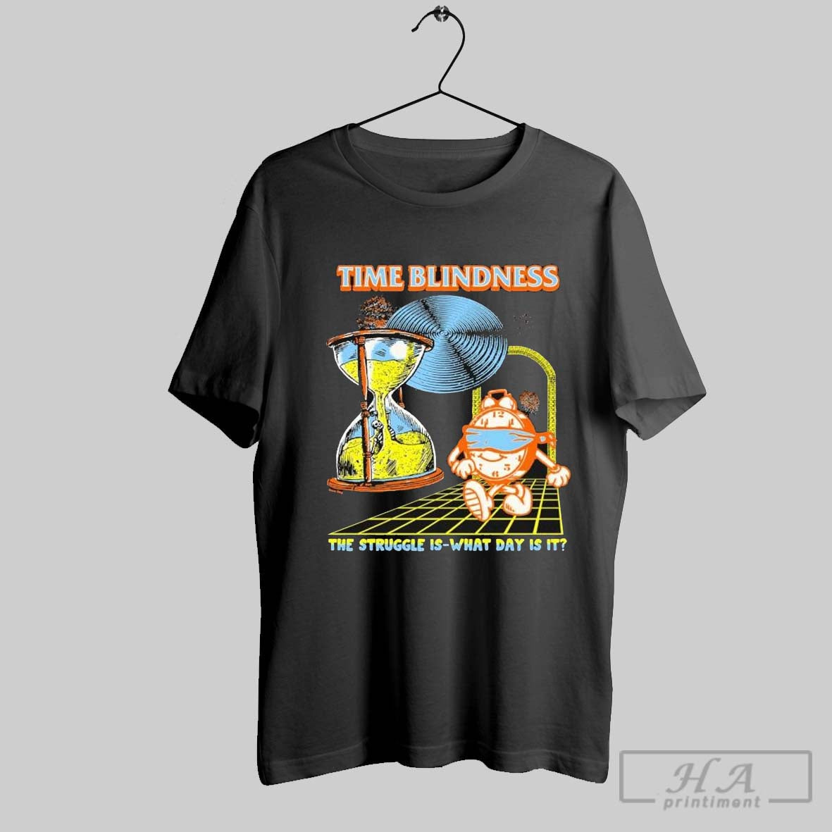 Time Blindness The Struggle Is What Day Is It Hourglass T Shirts