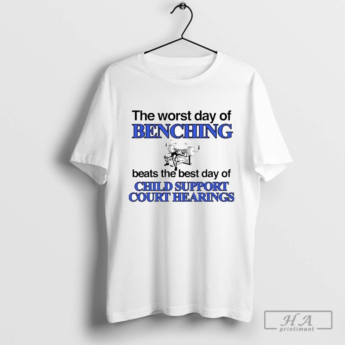 The Worst Day Of Benching Beats The Best Day Of Child Support Court Hearings T-shirt