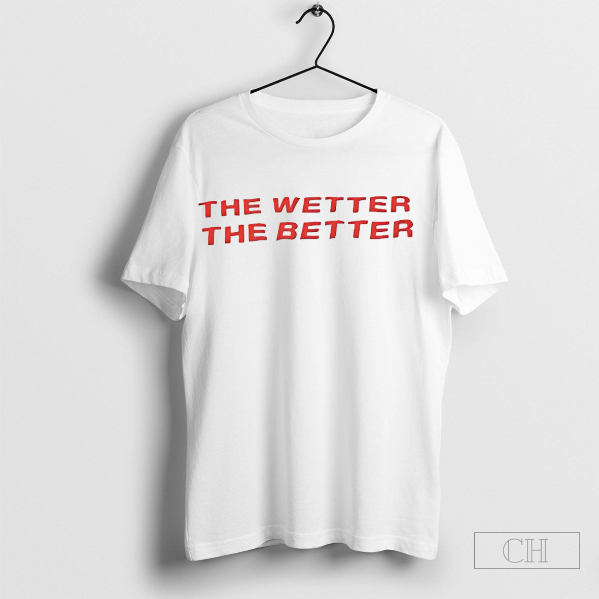 The Wetter The Better Shirts
