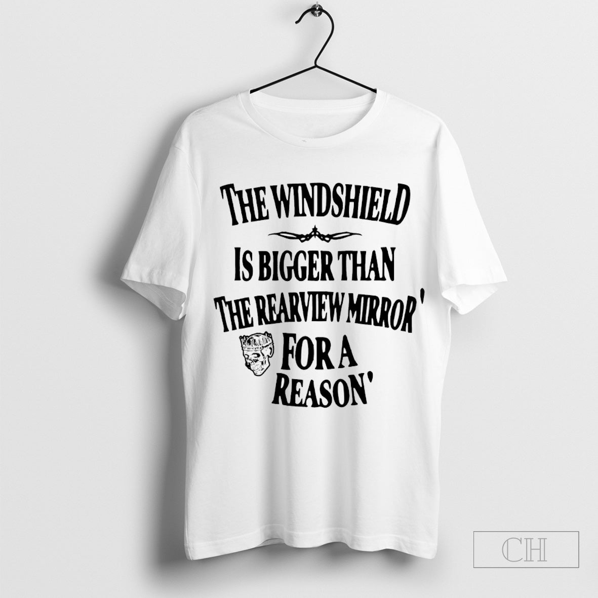 The Windshield Is Bigger Than The Rearview Mirror For A Reason Shirt