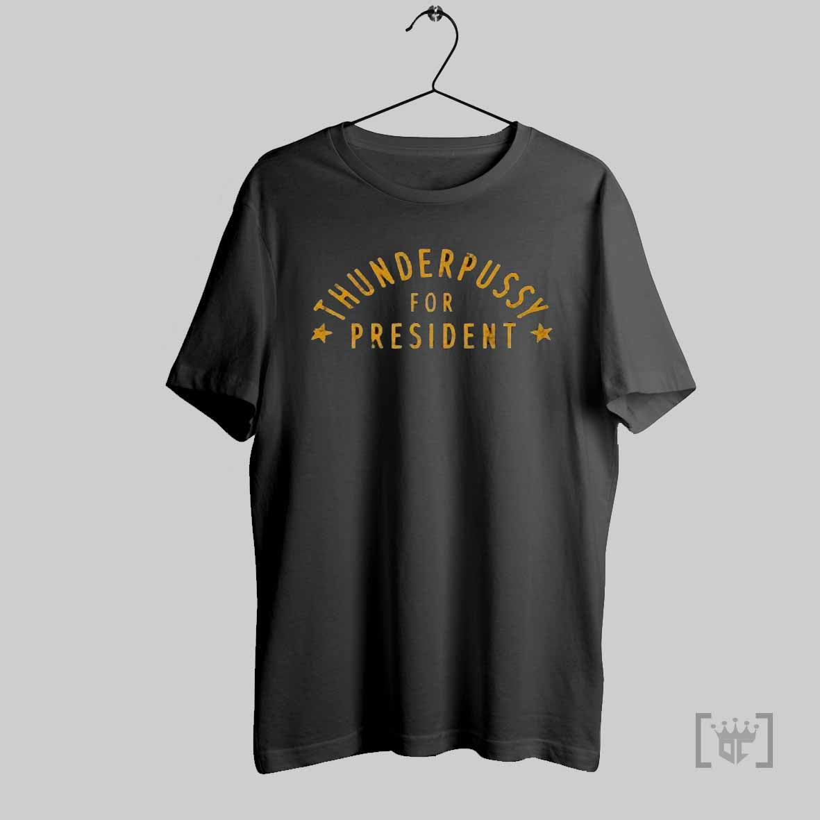 Thunderpussy For President T Shirts