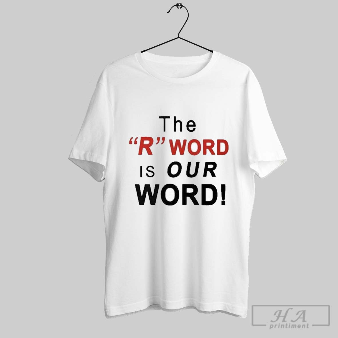 The R Word Is Our Word T Shirts