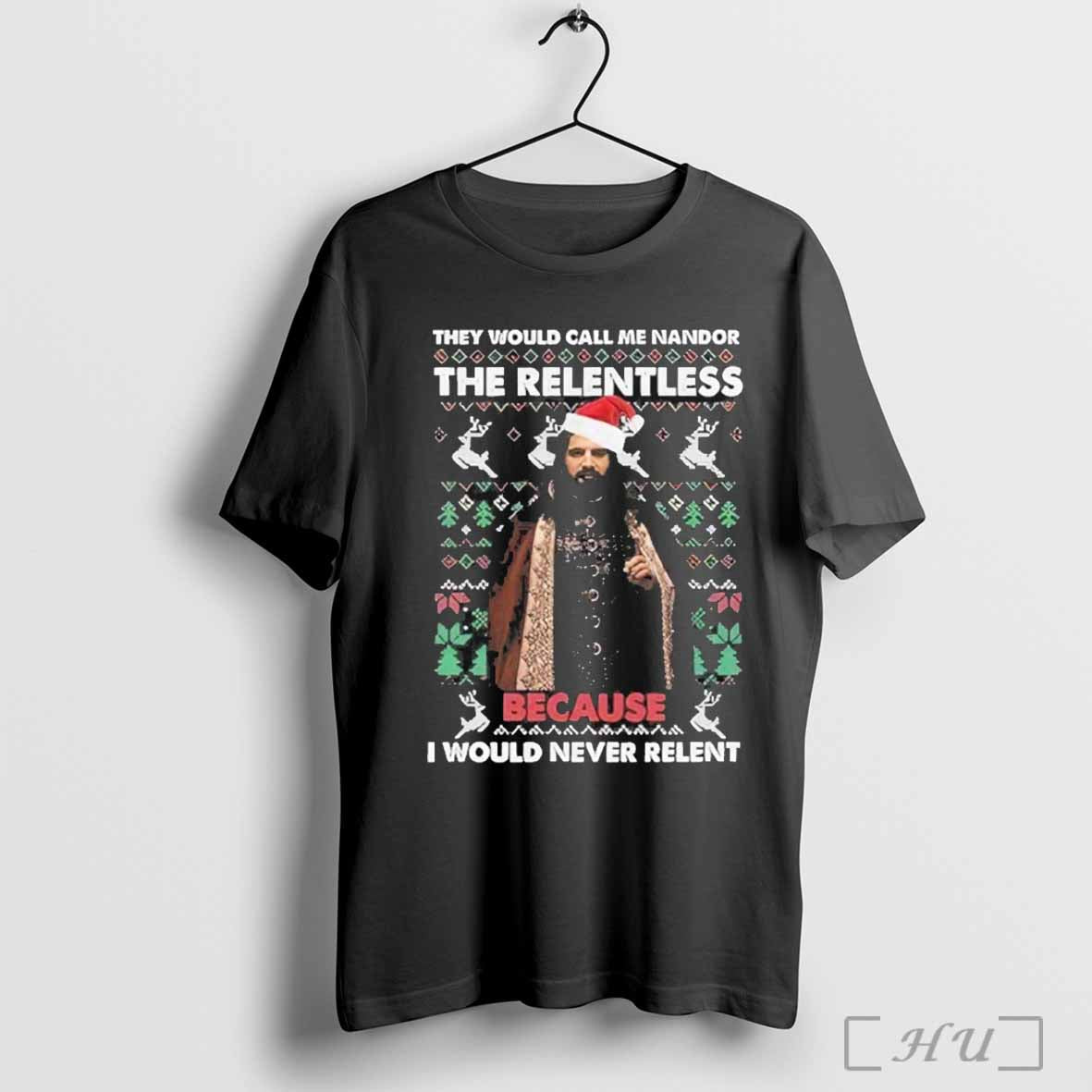 The Would Call Me Nandor The Relentless Ugly Christmas 2024 T-Shirt