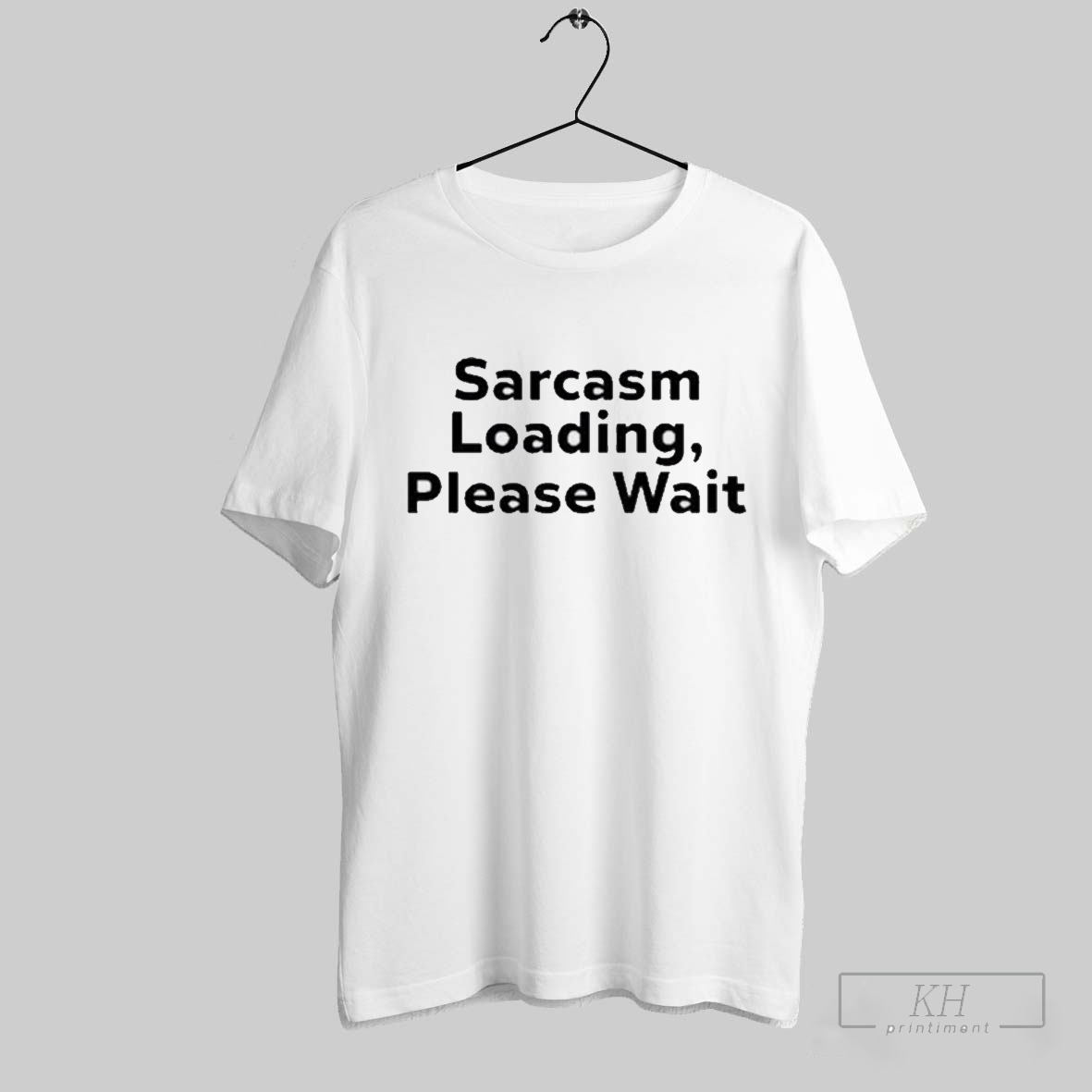 The Man Wearing Sarcasm Loading Please Wait T Shirt T Shirt
