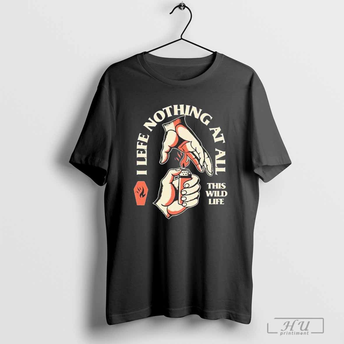 This Wild Life I Feel Nothing At All T-Shirt