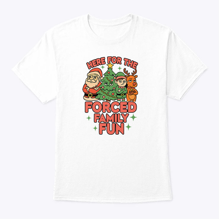 Here For The Forced Family Fun Santa Elf Reindeer Christmas T Shirt