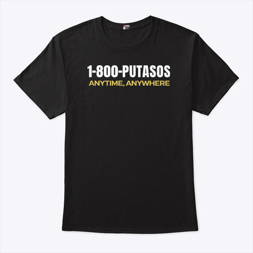 1-800-Putasos Anytime Anywhere T Shirt