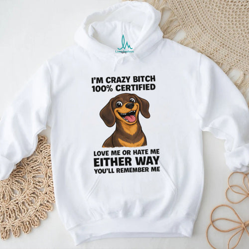 100% Certified Crazy Bitch Dachshund T Shirt Funny Dog Mom Gift