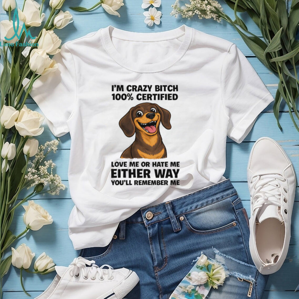 100% Certified Crazy Bitch Dachshund T Shirt Funny Dog Mom Gift
