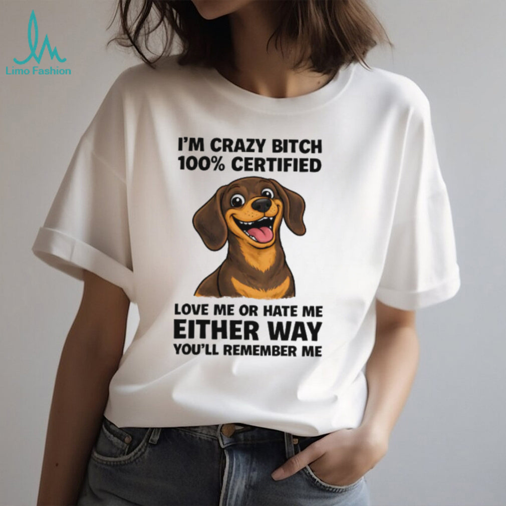 100% Certified Crazy Bitch Dachshund T Shirt Funny Dog Mom Gift