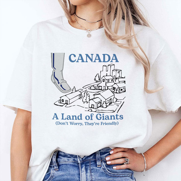 Canada A Land Of Giants Don’t Worry They’re Friendly T Shirt