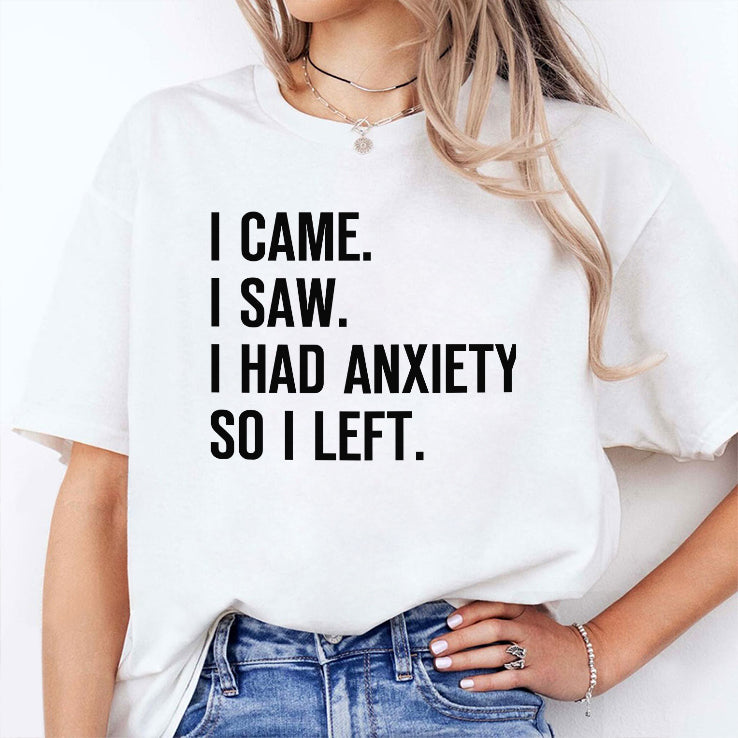 I Came I Saw I Had Anxiety So I Left T Shirt