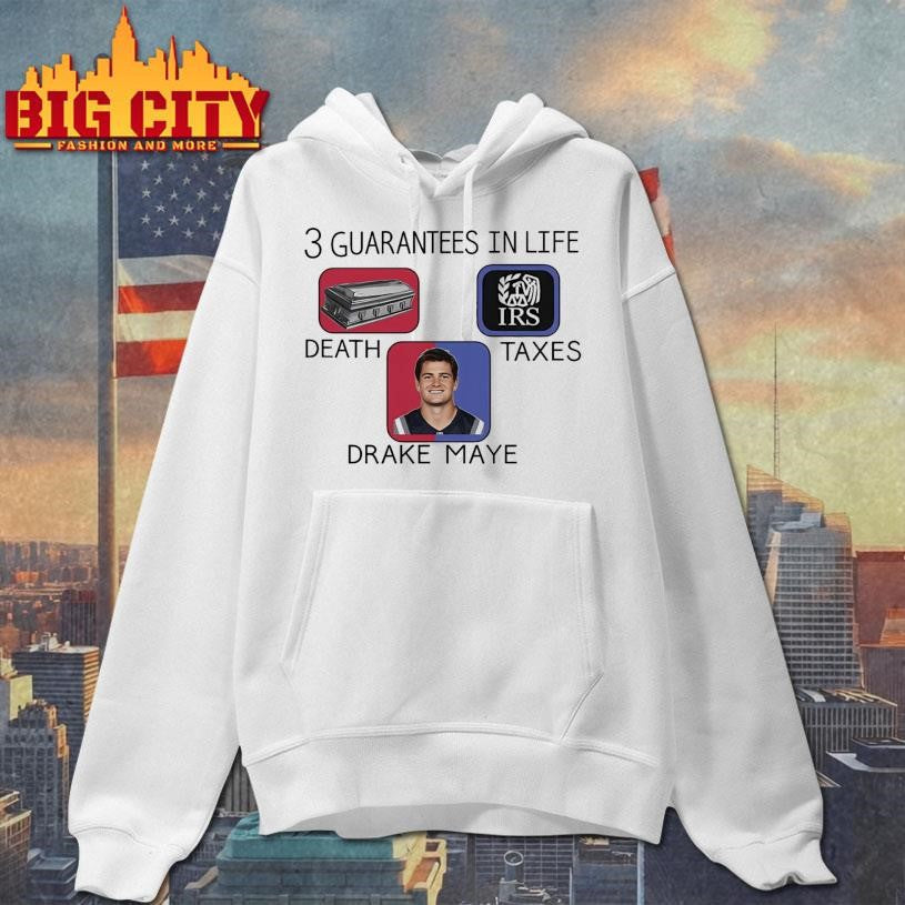 3 Guarantees In Life Death Taxes Drake Maye Shirt
