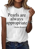 Pearls are Always Appropriate Print T-Shirt Pearl Shirt Classic Graphic Tee Inspirational Quote Gift