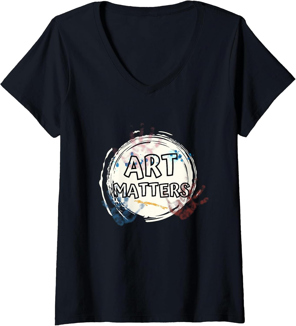 Womens Art Matters Inspirational Quote for Artists Saying V-Neck T-Shirt