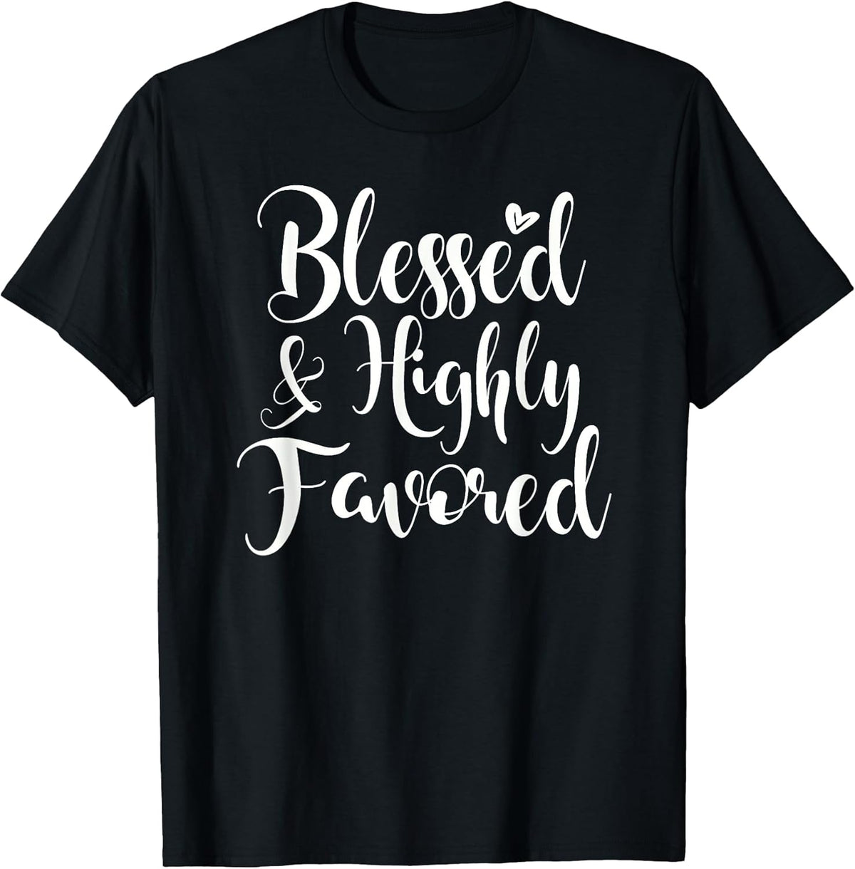 Inspirational Blessed & Highly Favored T-Shirt. Family Faith T-Shirt