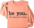 Be You The World Will Adjust Positive Inspirational Quote Shirt Pullover Tops