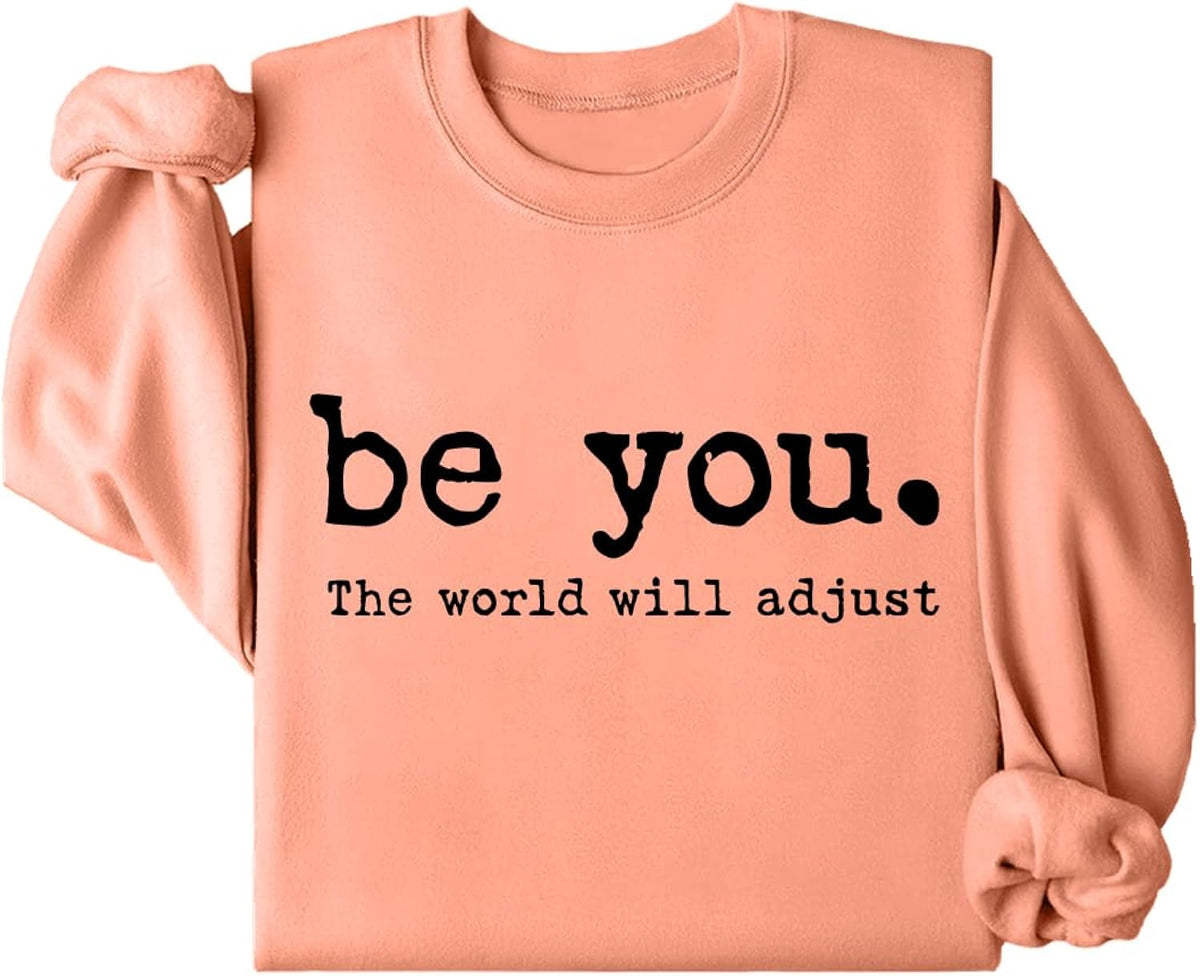Be You The World Will Adjust Positive Inspirational Quote Shirt Pullover Tops