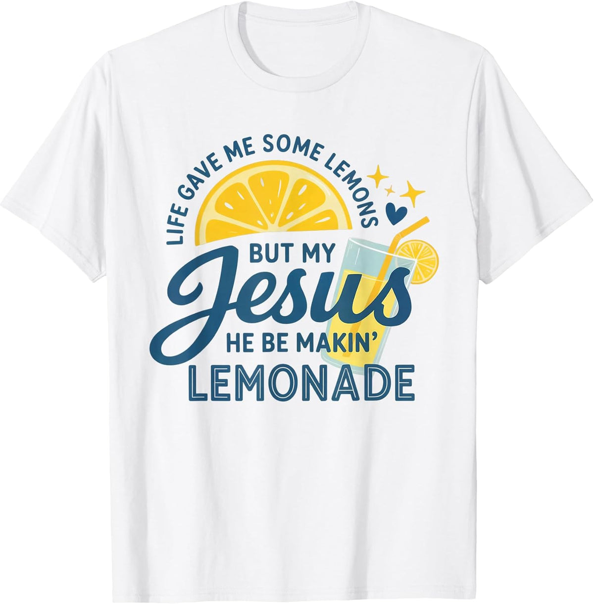 Life Gave Me Lemons But My Jesus Makes Lemonade T-Shirt