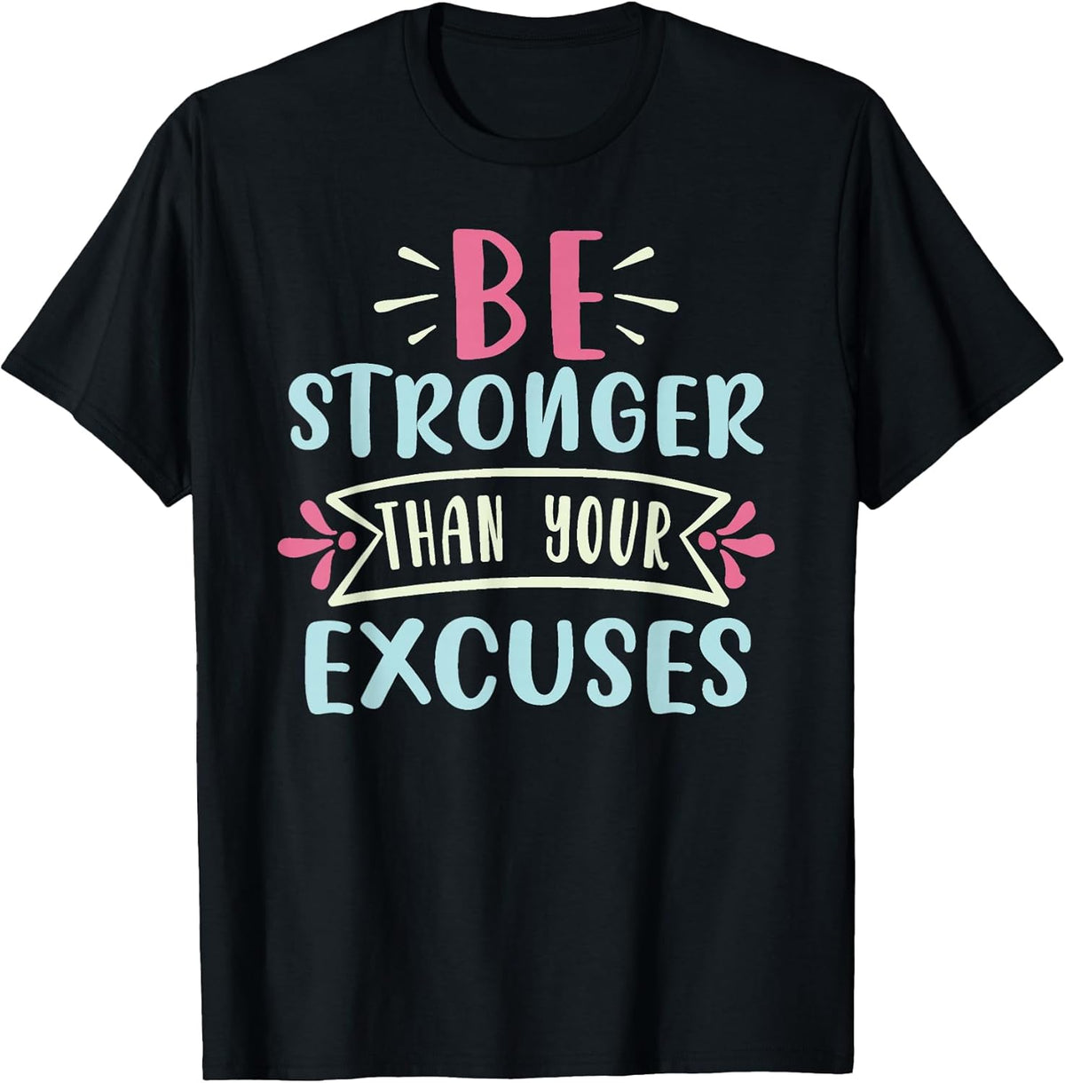 Positive Be Stronger Than Your Excuses Quote Men Women Kids T-Shirt