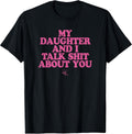 My Daughter and I Talk Shit About You - Funny Gift for Mom T-Shirt