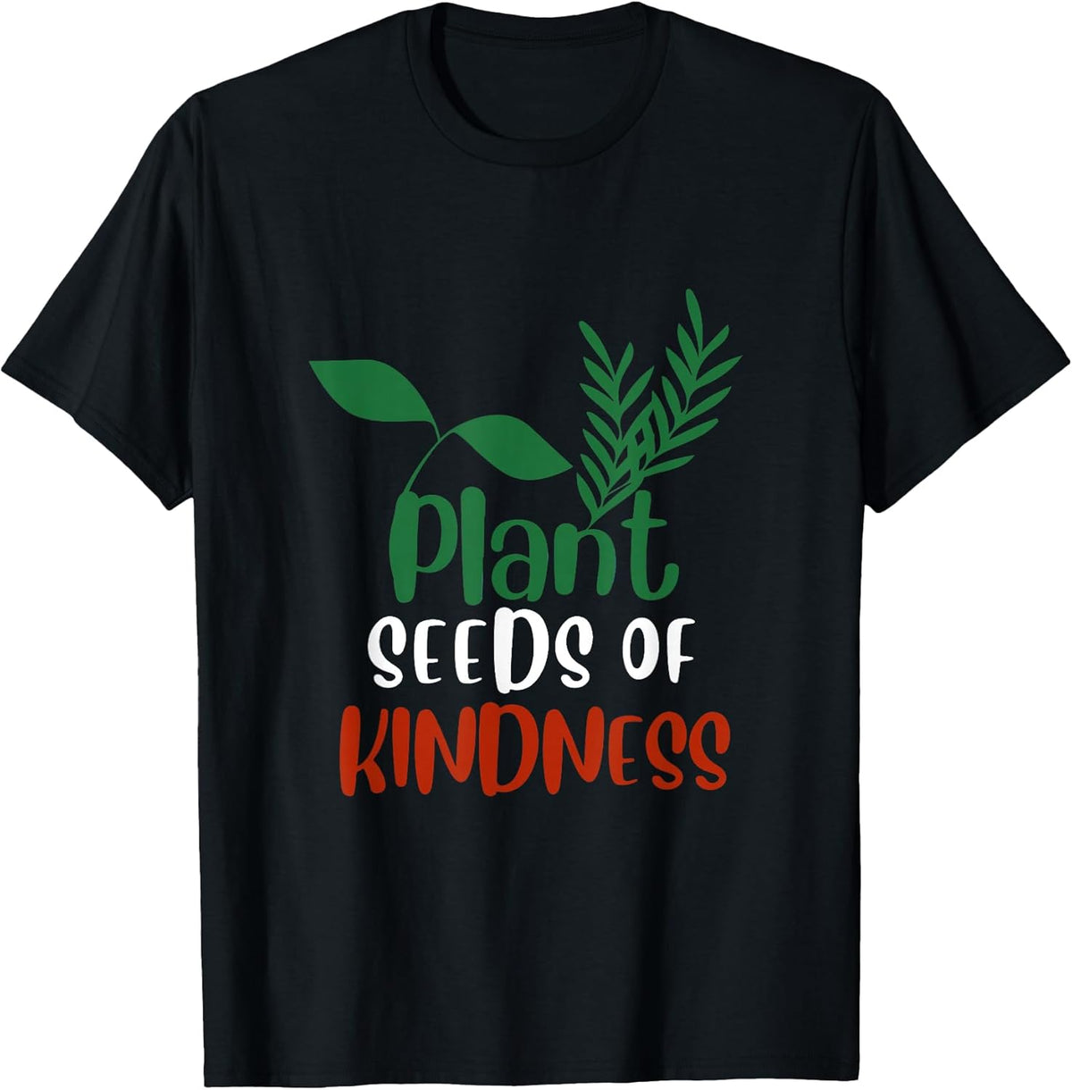 Plant Seeds of Kindness Inspirational Environmental Quote T-Shirt
