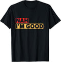 Nah I'm Good Retro Inspirational Motivational Quote T-Shirt