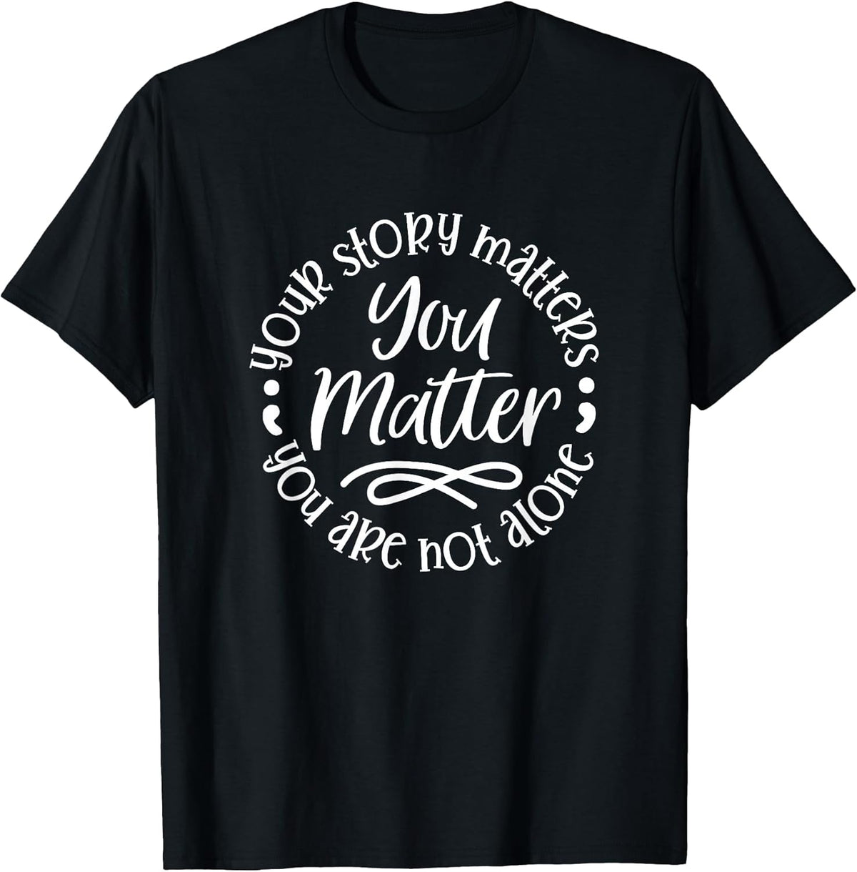 U Matter Story Matters U're Not Alone Inspiration Motivation T-Shirt