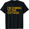 I'm Coming to The Cottage Funny Quote Men Women T-Shirt
