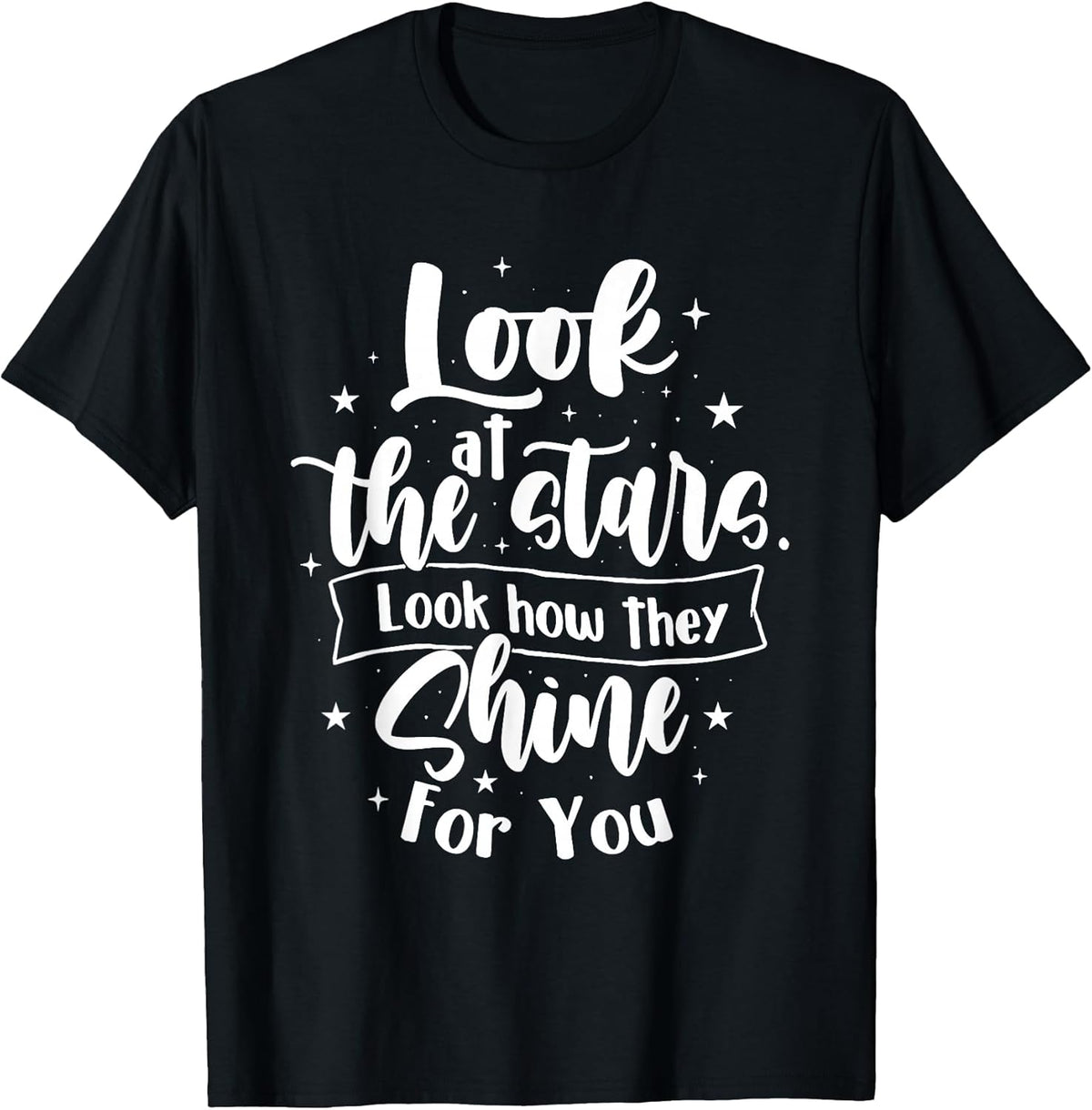 Look at The Stars Look How They Shine for You - Motivational T-Shirt