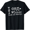 I Can I Will End of Story Positive Affirmation Motivational T-Shirt