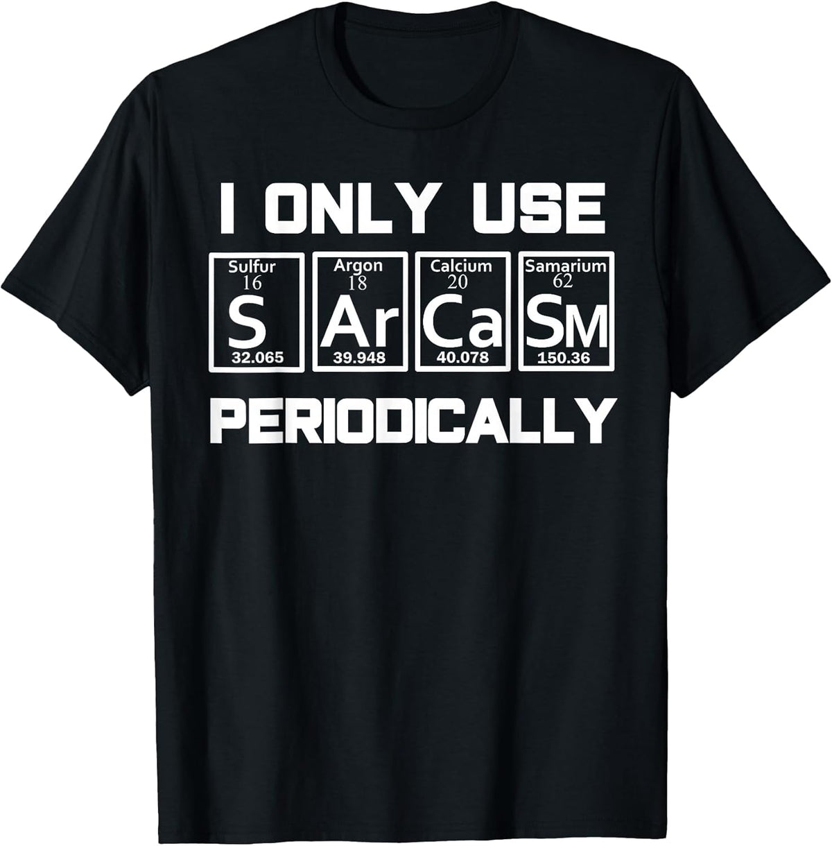 Sarcasm Periodic Table Element Weird Science Joke Gift T-Shirt