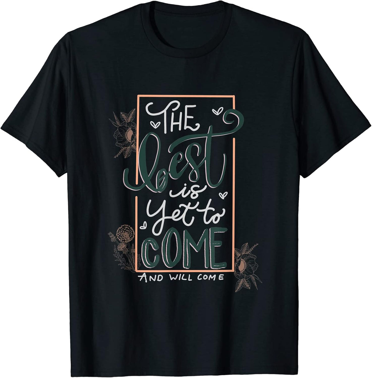 Inspirational Quote The Best Is Yet To Come T-Shirt