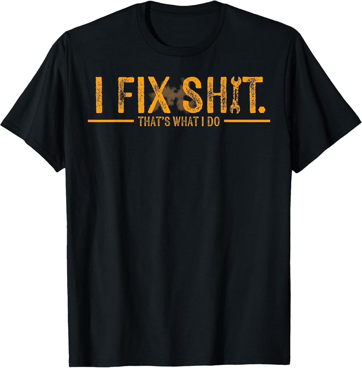 Funny I Fix Shit That's What I Do Tee Shirt