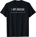 I am Enough, Inspirational and Positive Quotes. T-Shirt