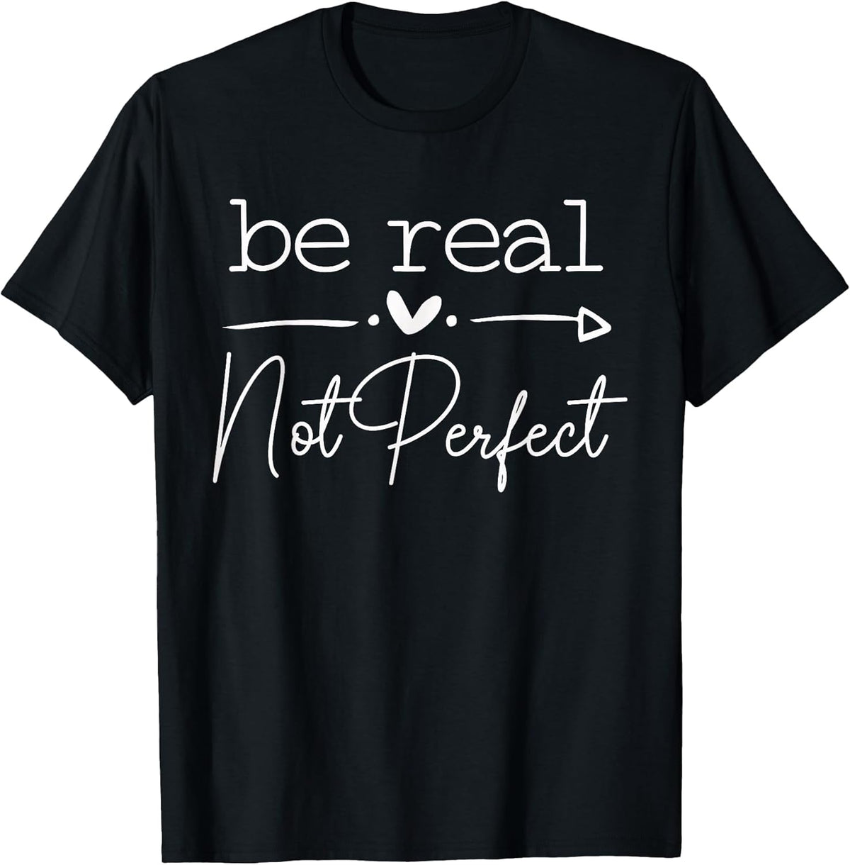 Positive Quote Be Real Not Perfect Self Love Inspirational T-Shirt