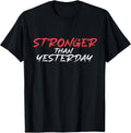 Stronger Than Yesterday Gym Workout Motivation T-Shirt