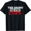 The Grind Never Stops Motivation Tshirt Inspirational Quote T-Shirt