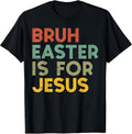 Bruh Easter is for Jesus Christian Religious Men Women Kids T-Shirt