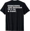 ON Back Exercising Just-Enough to FCK & Fight Funny T-Shirt