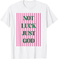 Not Luck Just God Christian Faith Inspirational Quote T-Shirt