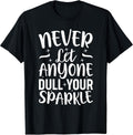 Inspirational Quote Never Let Anyone Dull your Sparkle T-Shirt