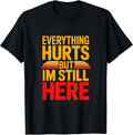 Everything Hurts But Im Still Here Workout Motivation T-Shirt