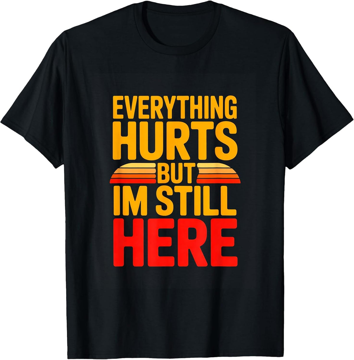 Everything Hurts But Im Still Here Workout Motivation T-Shirt