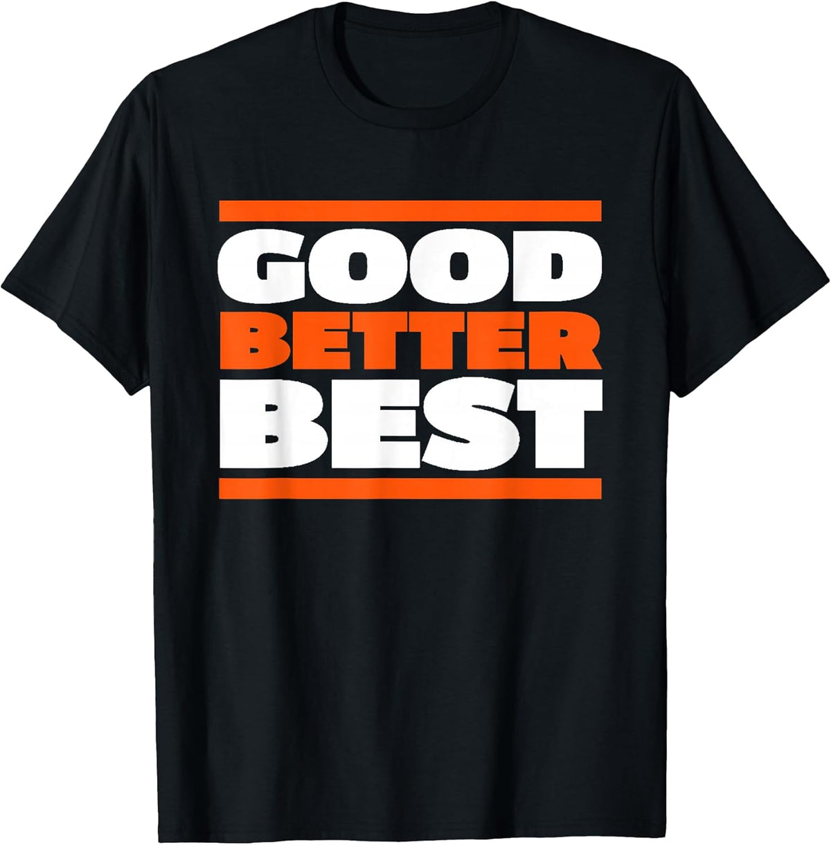 Good Better Best Bold Motivation Graphic T-Shirt