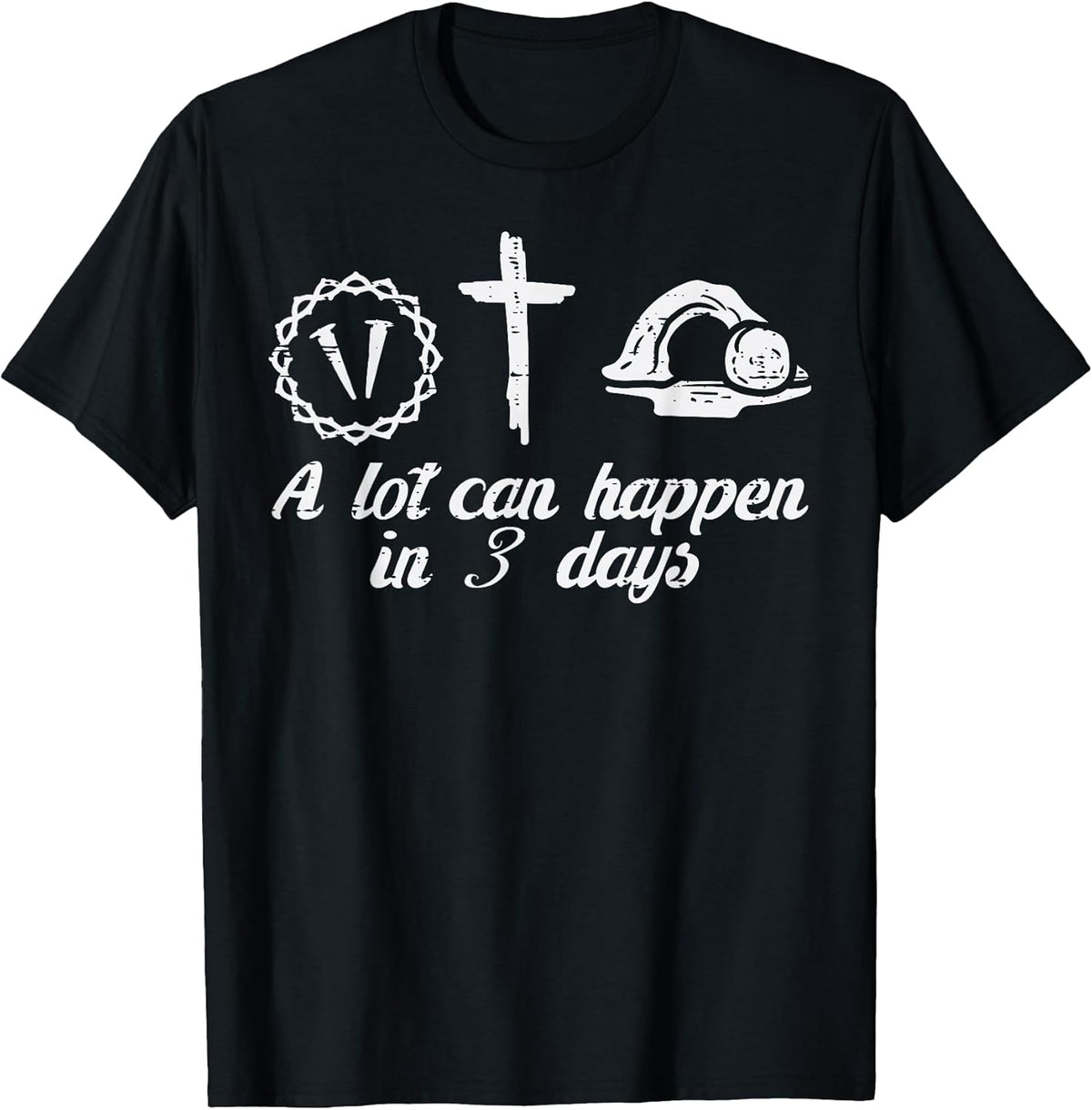 A Lot Can Happen 3 Days Easter Religious Christian Men Women T-Shirt