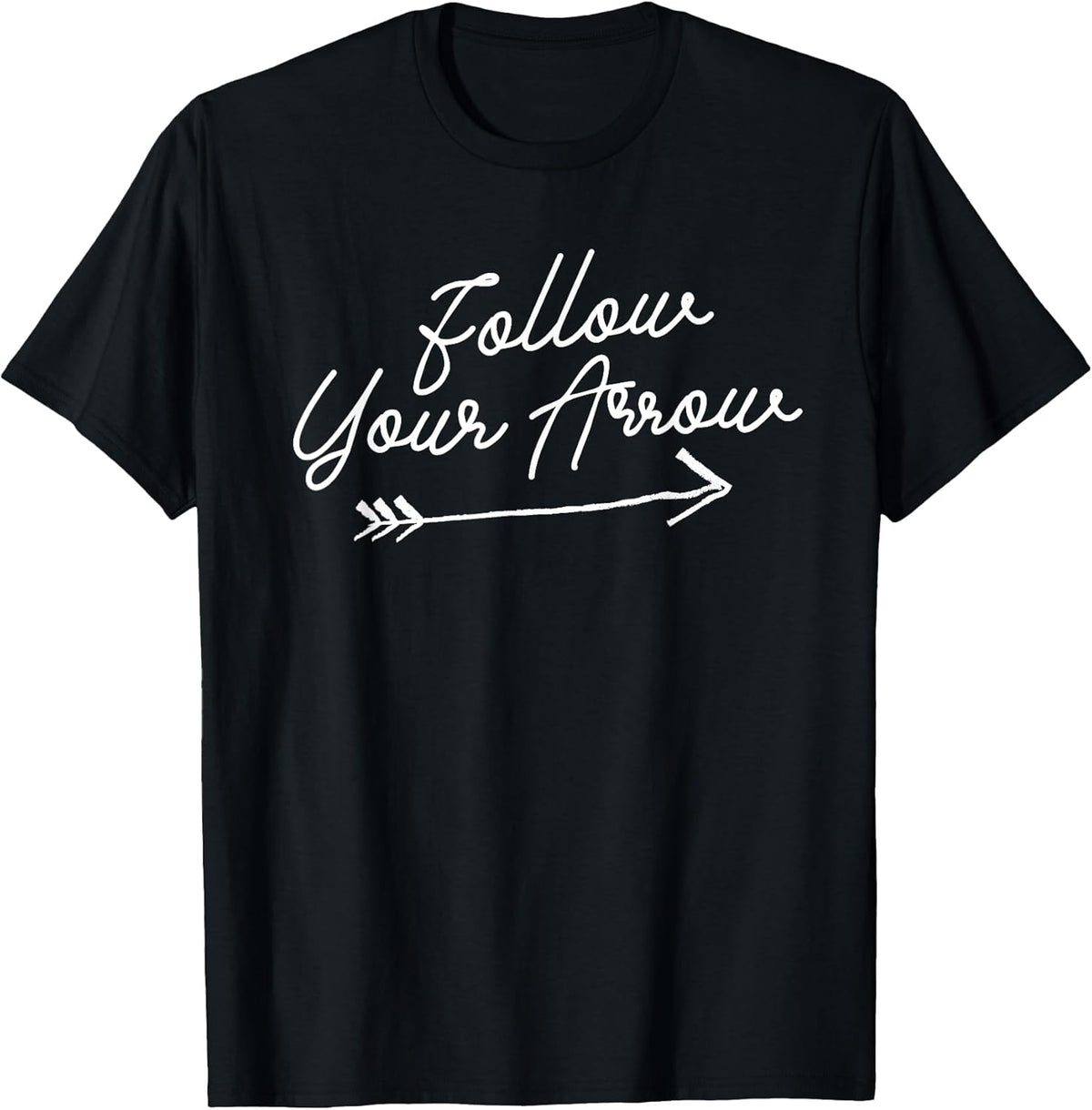 Follow Your Arrow Inspirational Quote Motivational Print T-Shirt